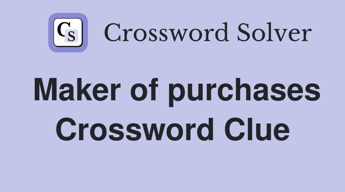Maker of purchases Crossword Clue