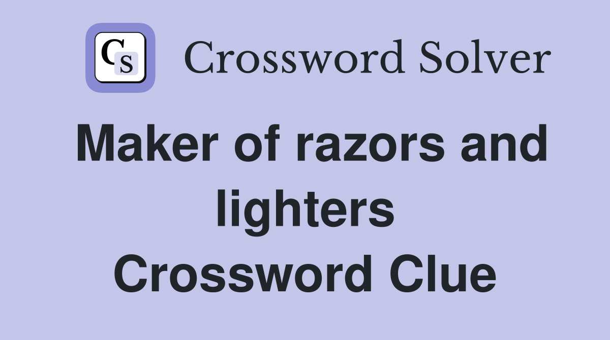 Maker of razors and lighters Crossword Clue