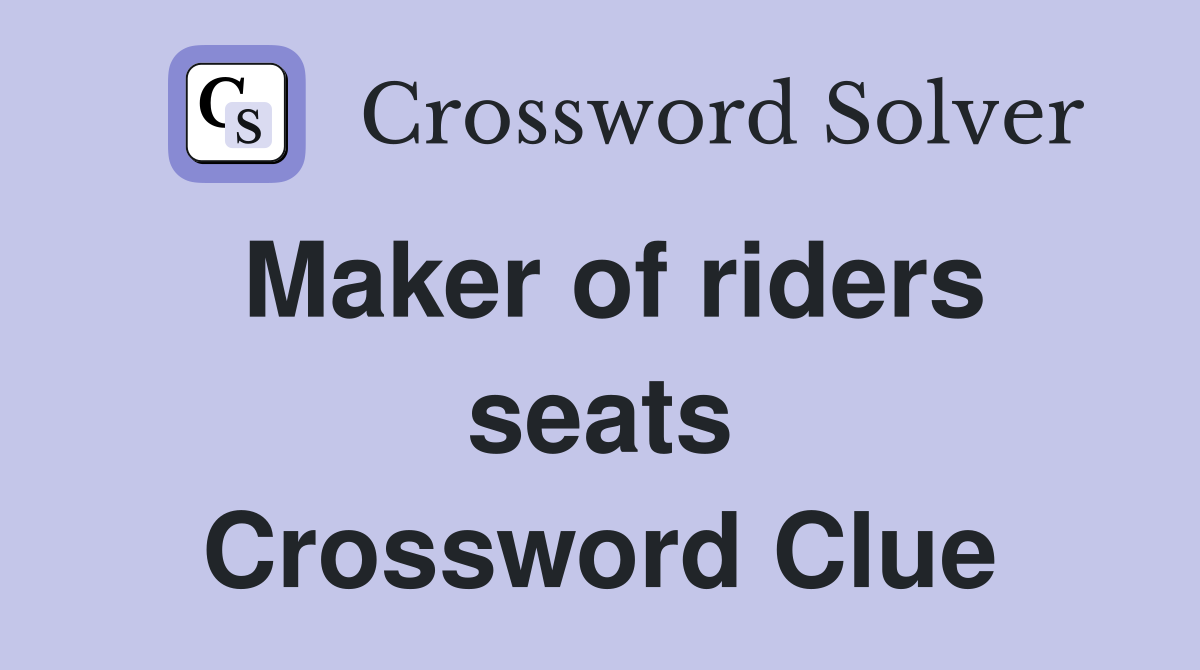Maker of riders seats Crossword Clue
