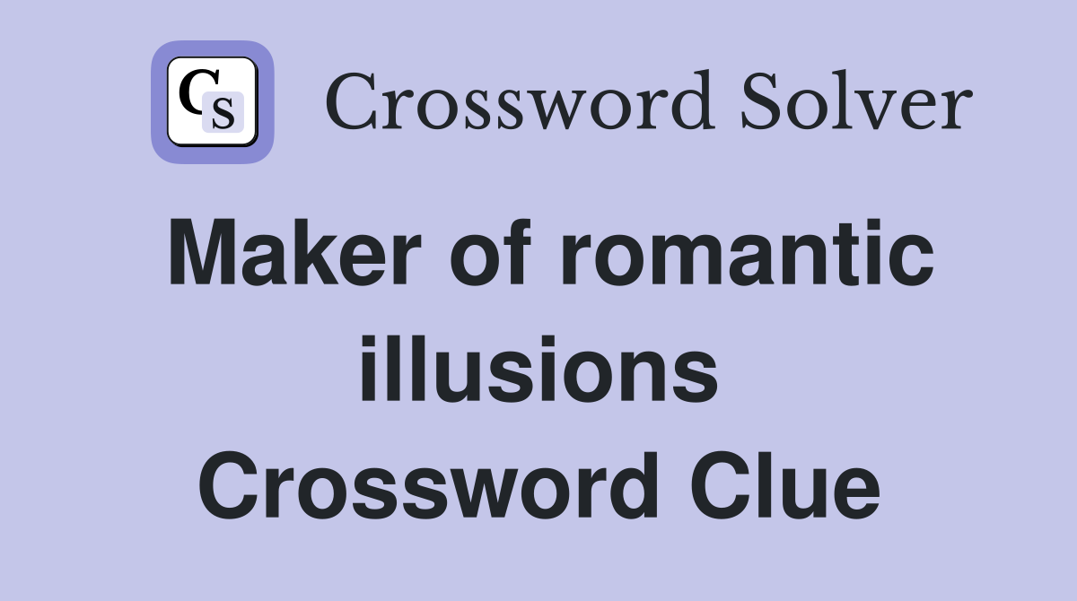 Maker of romantic illusions Crossword Clue