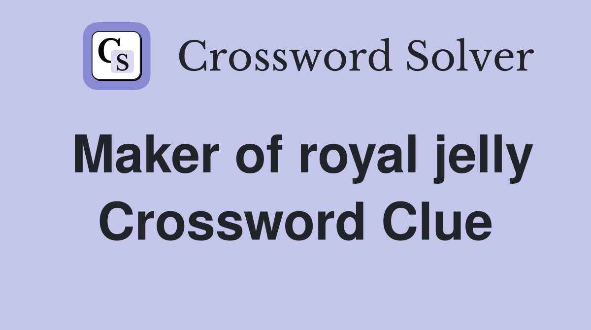 Maker of royal jelly Crossword Clue
