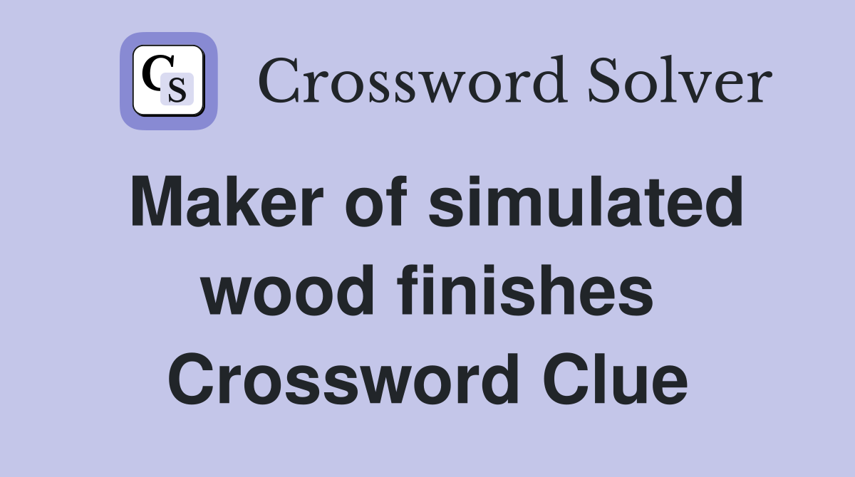 Maker of simulated wood finishes Crossword Clue