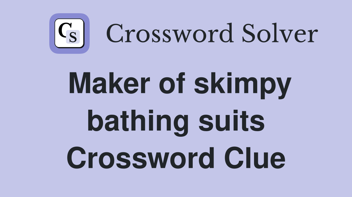 Maker of skimpy bathing suits Crossword Clue