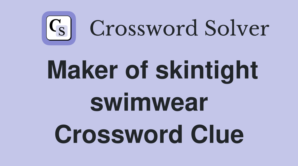 Maker of skintight swimwear Crossword Clue