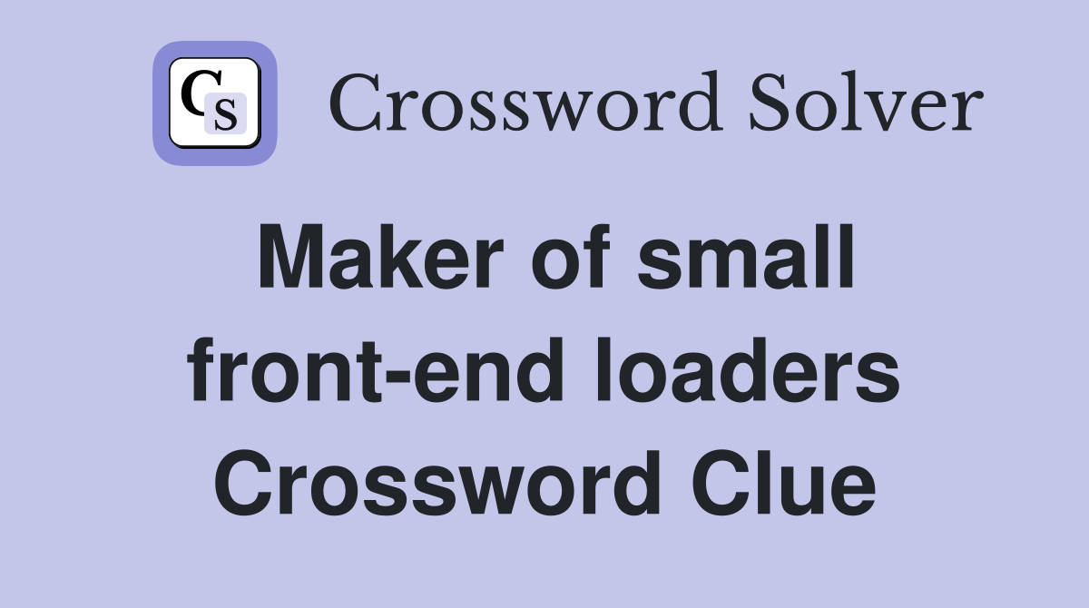 Maker of small front-end loaders Crossword Clue