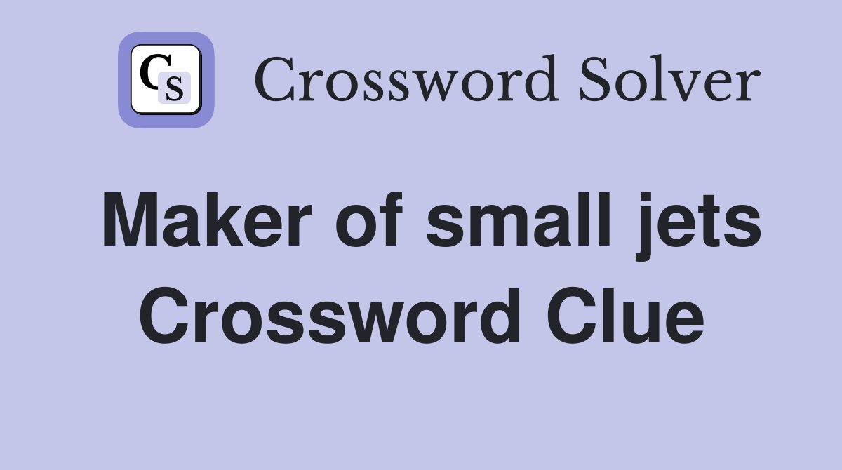 Maker of small jets Crossword Clue