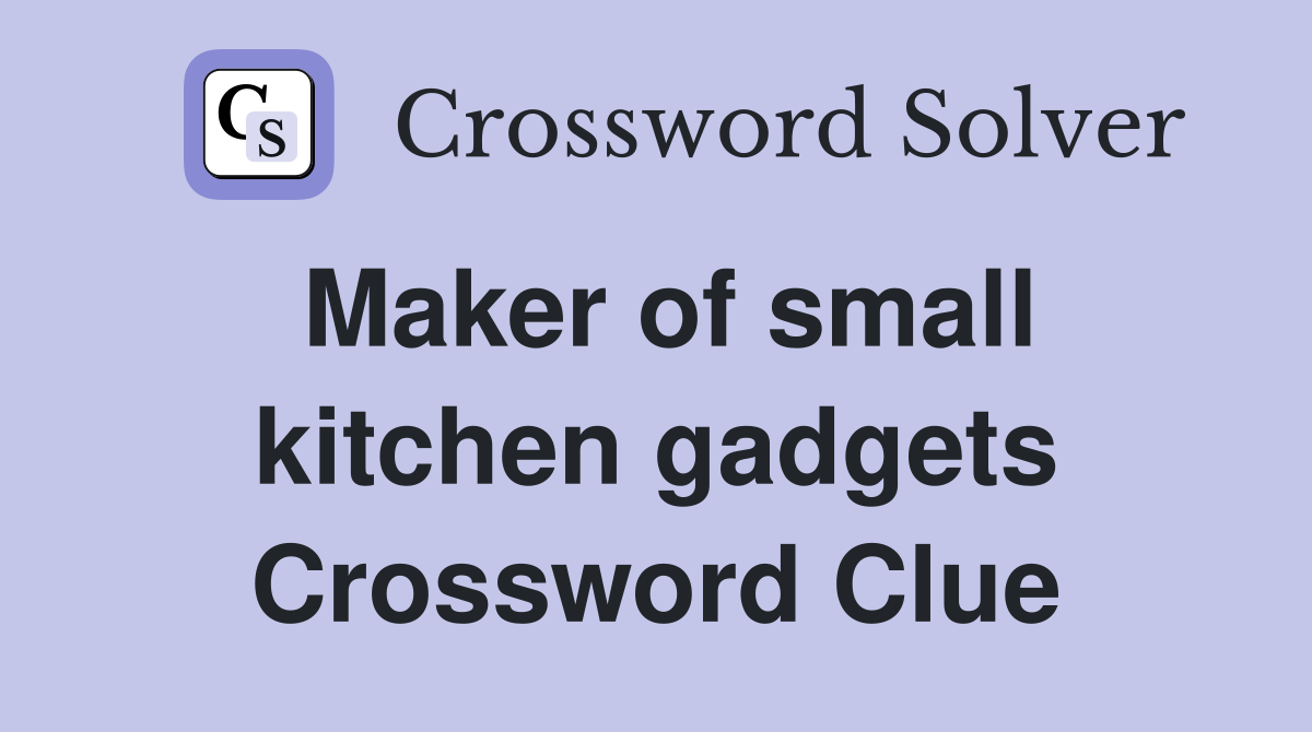 Maker of small kitchen gadgets Crossword Clue