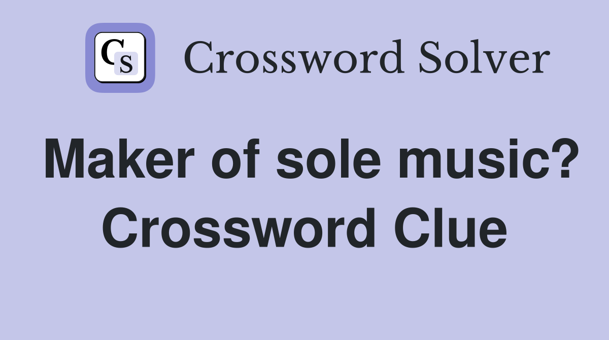 Maker of sole music? Crossword Clue