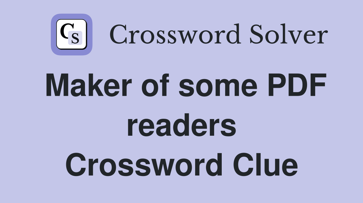Maker of some PDF readers Crossword Clue