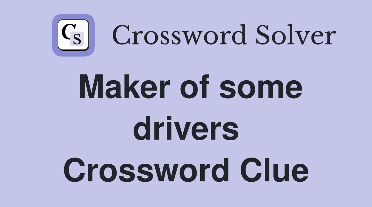 Maker of some drivers Crossword Clue