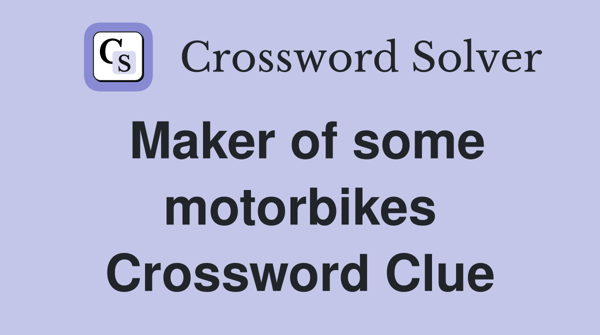Maker of some motorbikes Crossword Clue