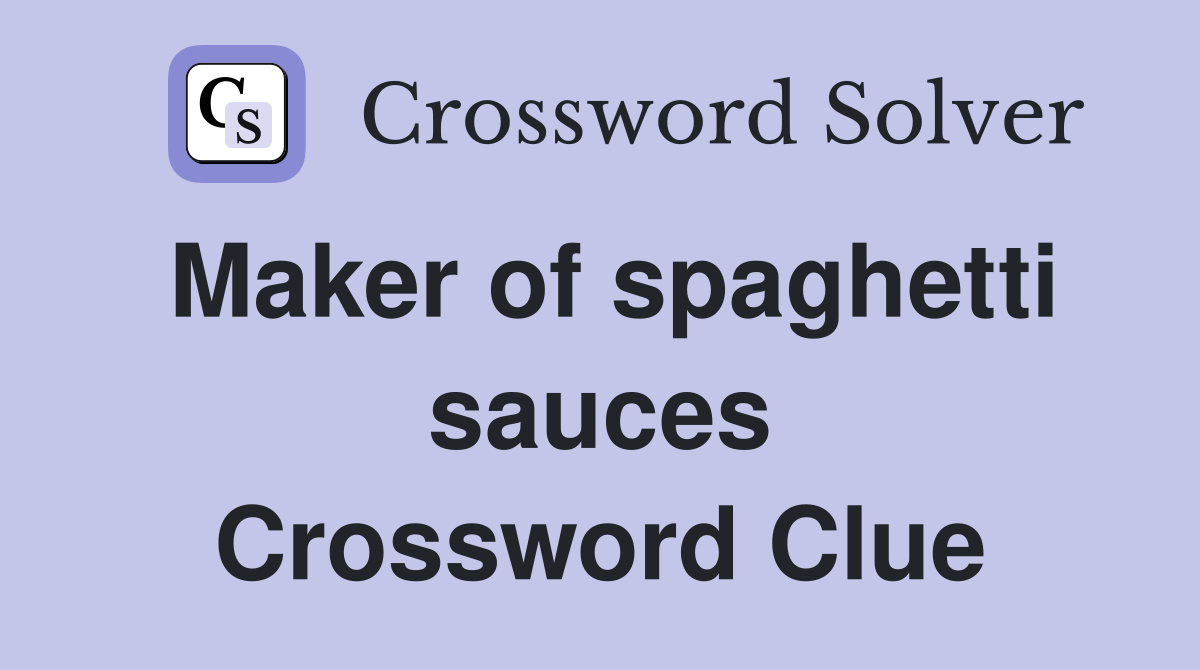 Maker of spaghetti sauces Crossword Clue