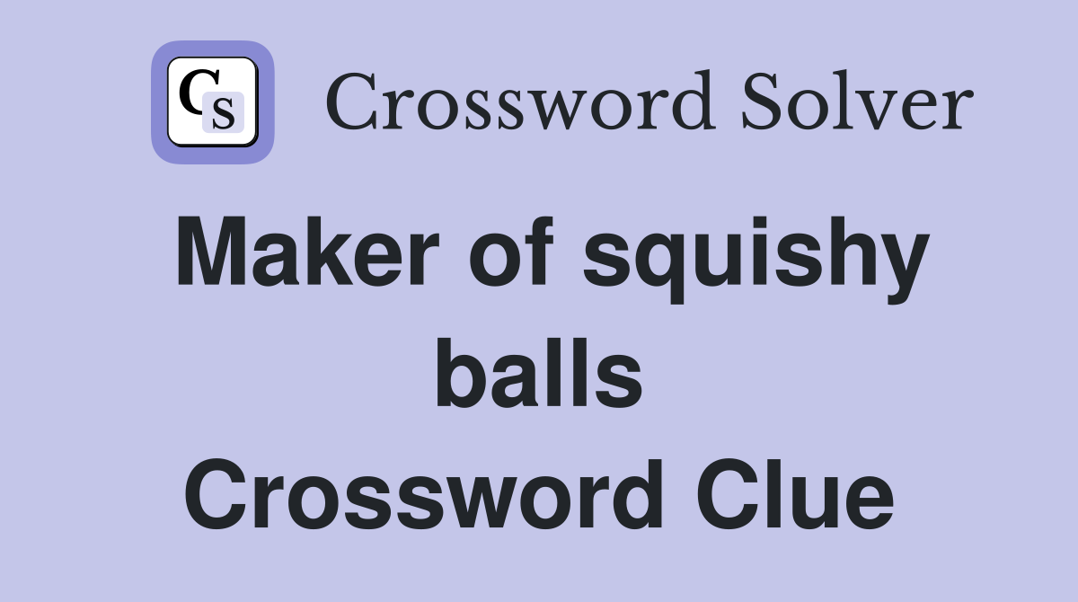 Maker of squishy balls Crossword Clue