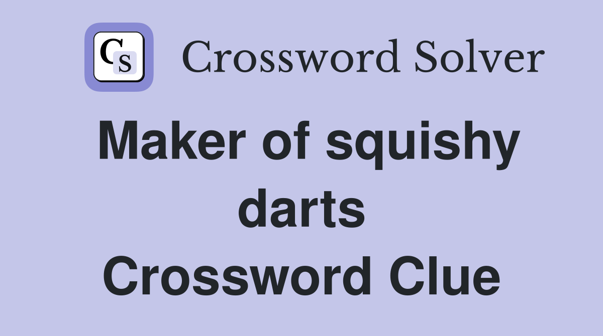 Maker of squishy darts Crossword Clue