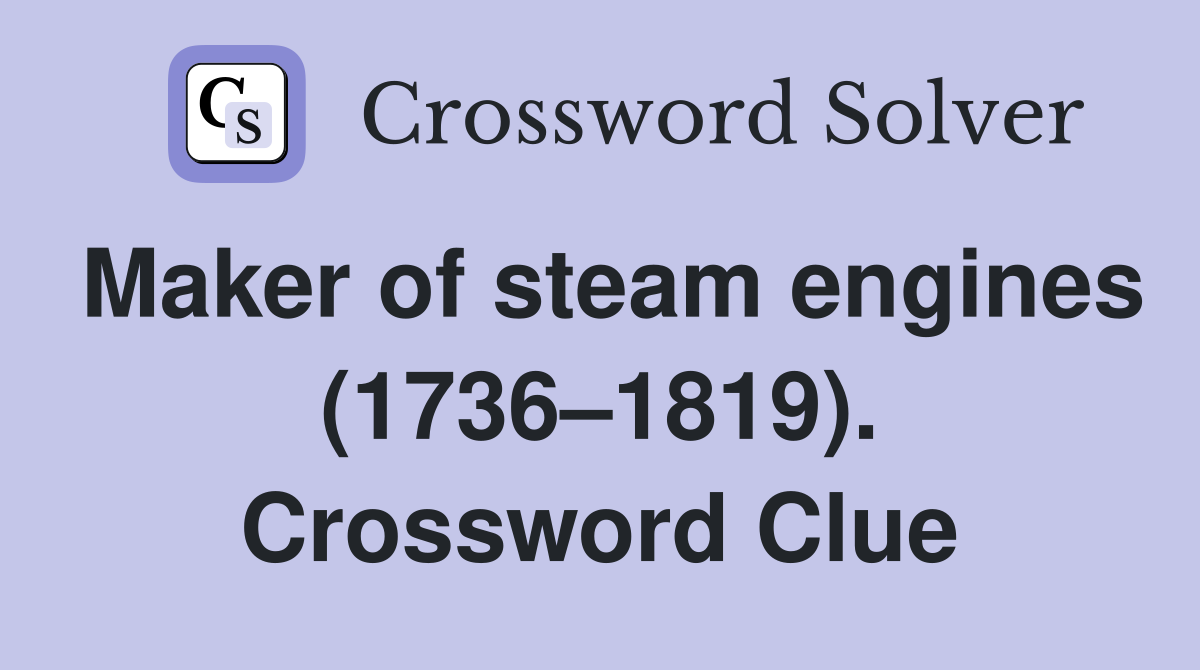 Maker of steam engines (1736–1819). Crossword Clue
