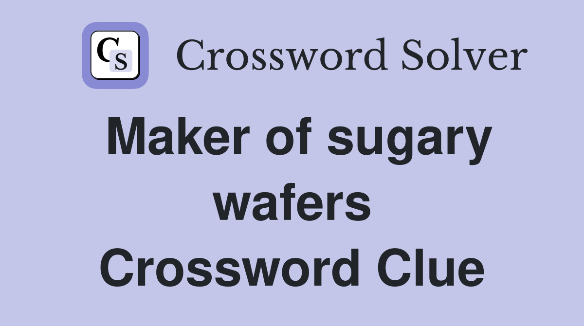 Maker of sugary wafers Crossword Clue