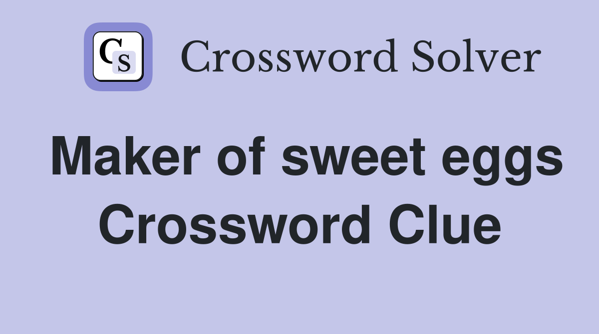Maker of sweet eggs Crossword Clue