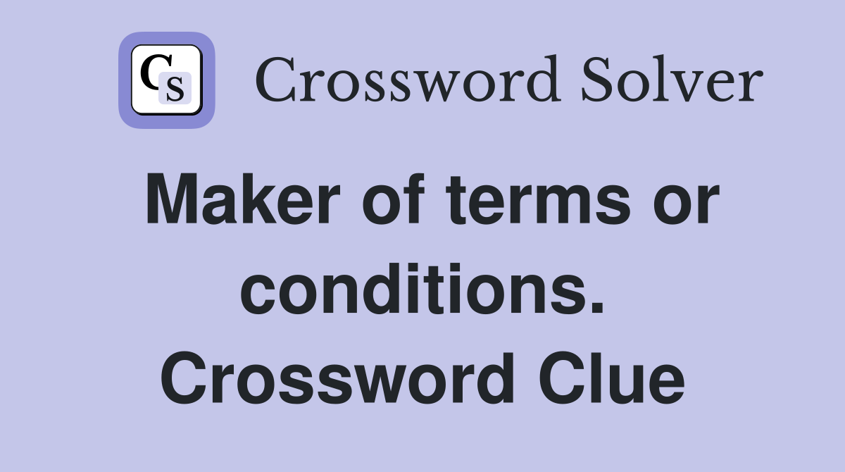 Maker of terms or conditions. Crossword Clue