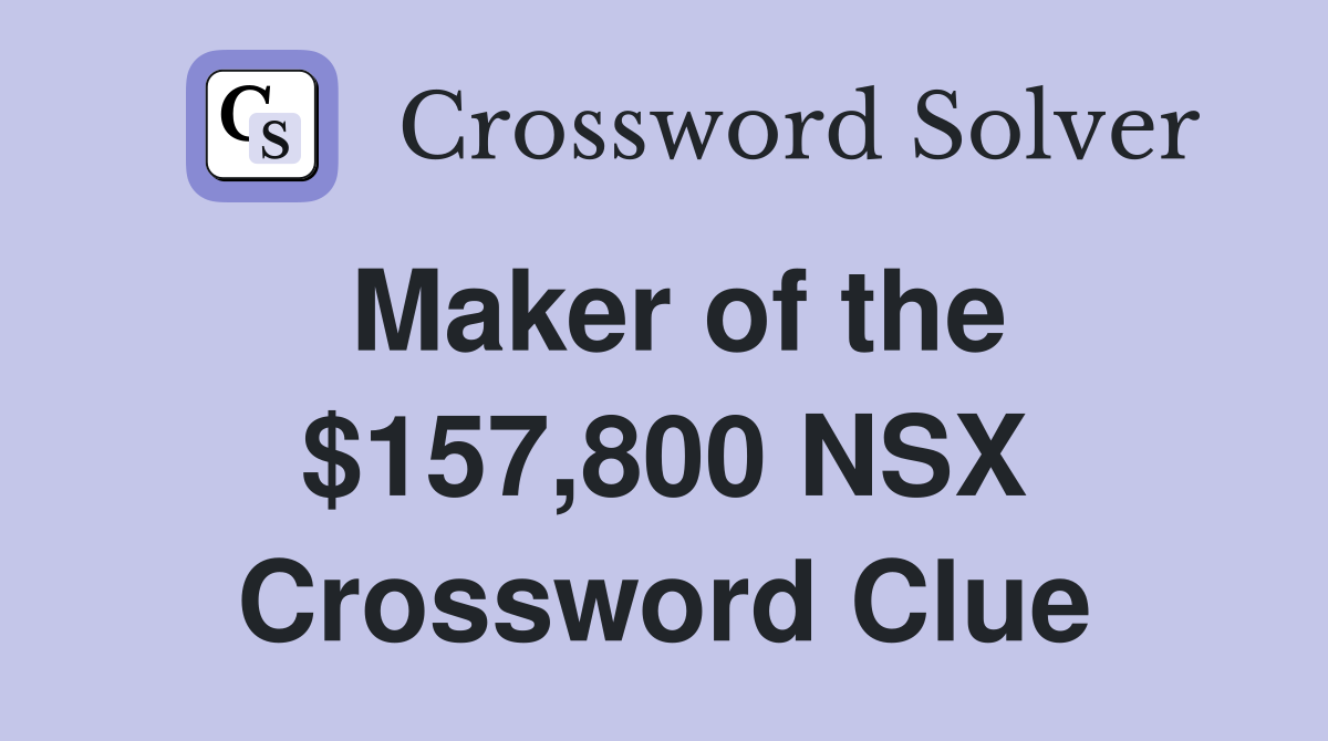 Maker of the $157,800 NSX Crossword Clue