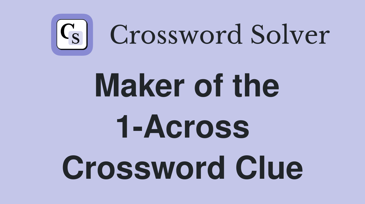 Maker of the 1-Across Crossword Clue