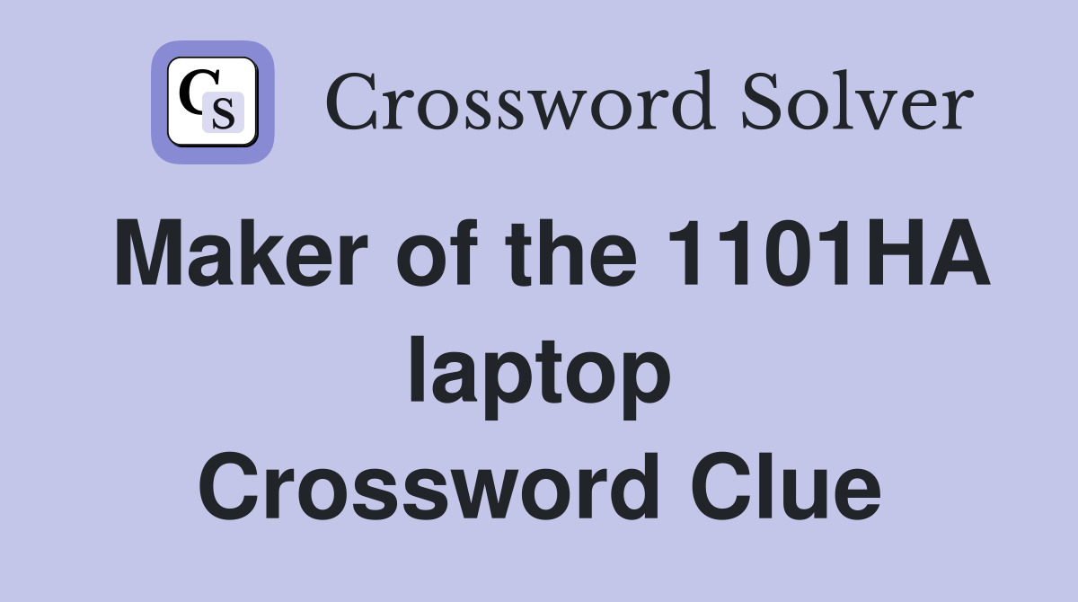Maker of the 1101HA laptop Crossword Clue
