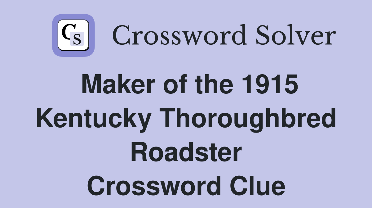Maker of the 1915 Kentucky Thoroughbred Roadster Crossword Clue