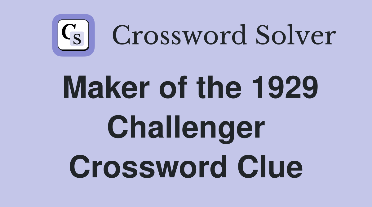 Maker of the 1929 Challenger Crossword Clue