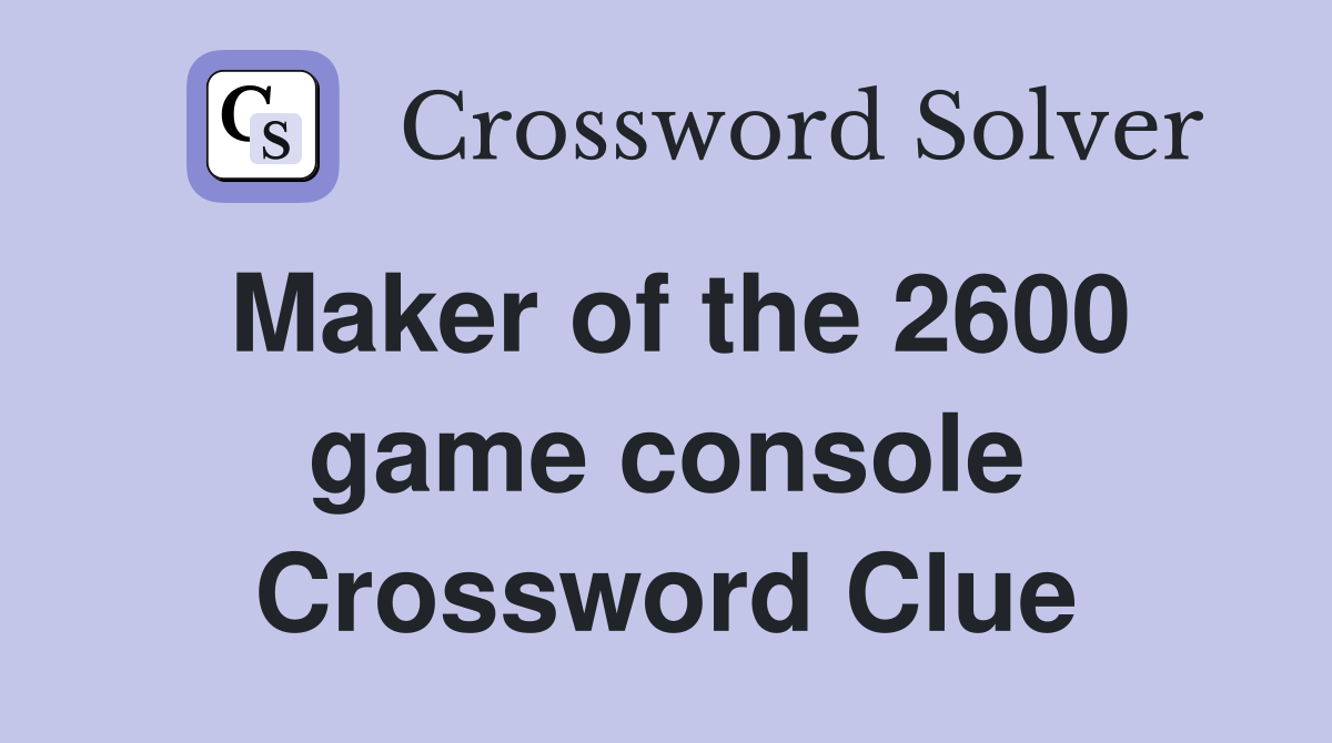Maker of the 2600 game console Crossword Clue