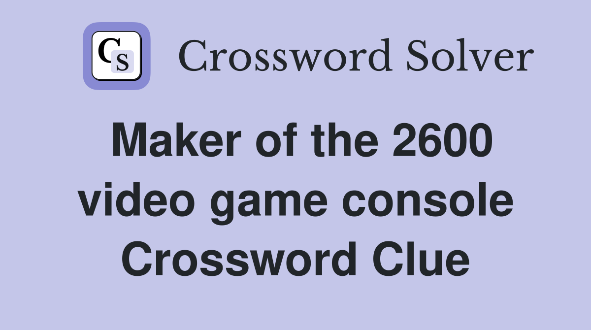 Maker of the 2600 video game console Crossword Clue