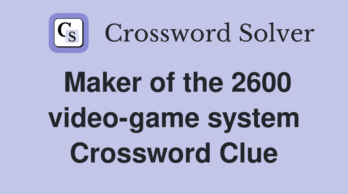 Maker of the 2600 video-game system Crossword Clue