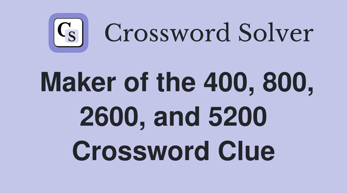 Maker of the 400, 800, 2600, and 5200 Crossword Clue