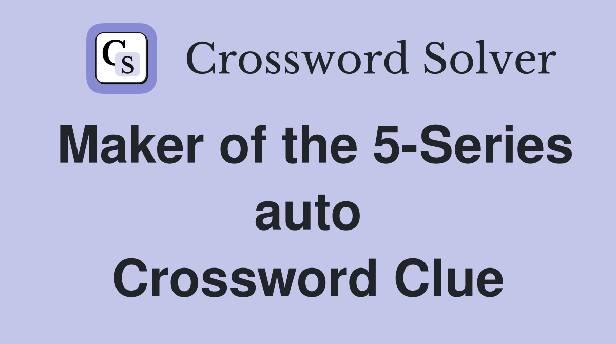 Maker of the 5-Series auto Crossword Clue
