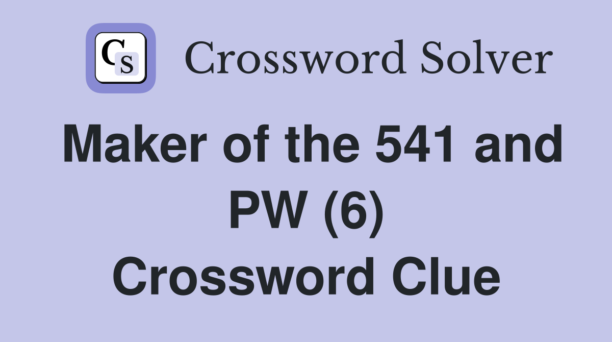Maker of the 541 and PW (6) Crossword Clue
