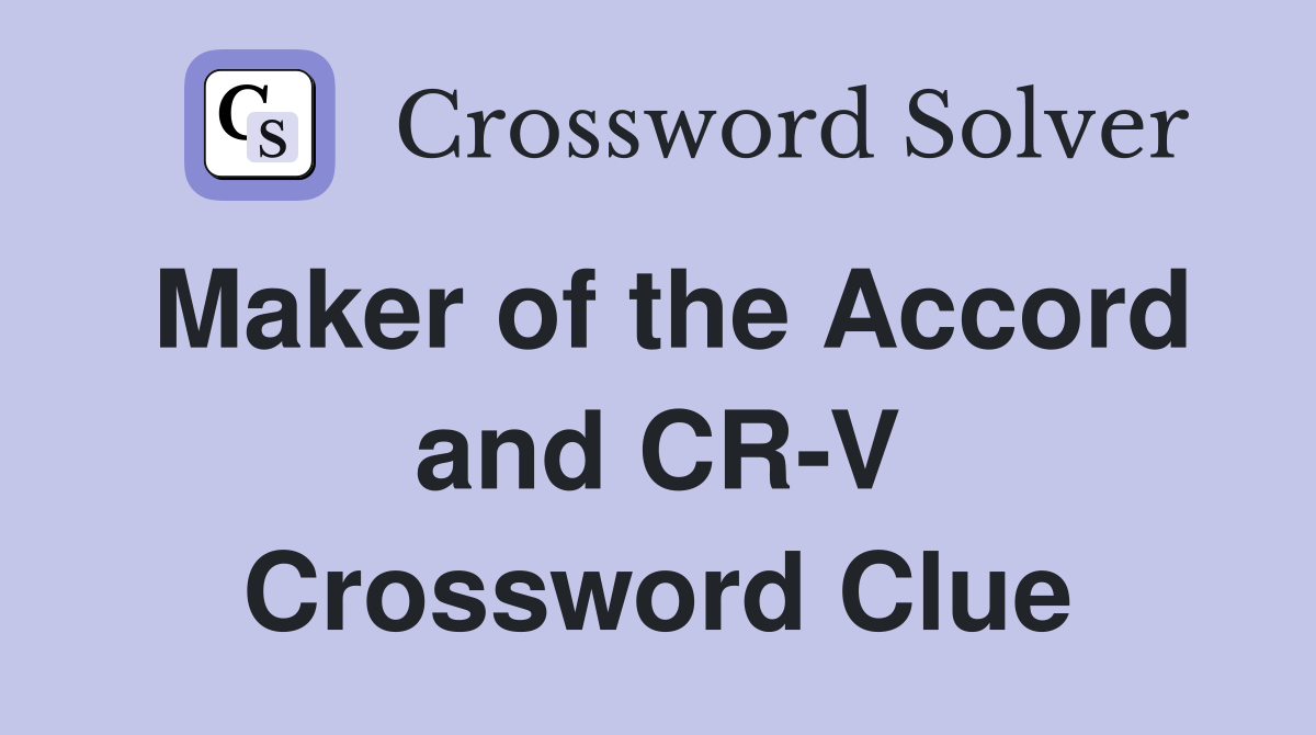 Maker of the Accord and CR-V Crossword Clue