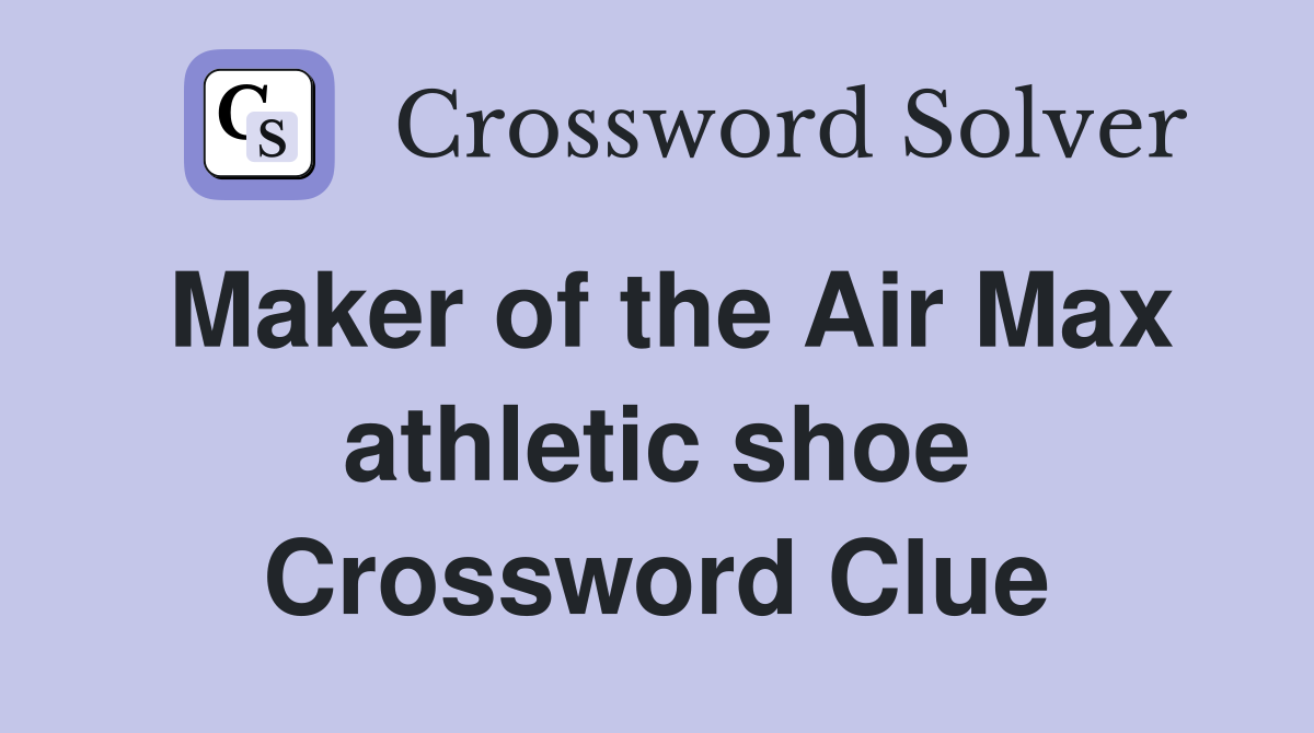 Maker of the Air Max athletic shoe Crossword Clue
