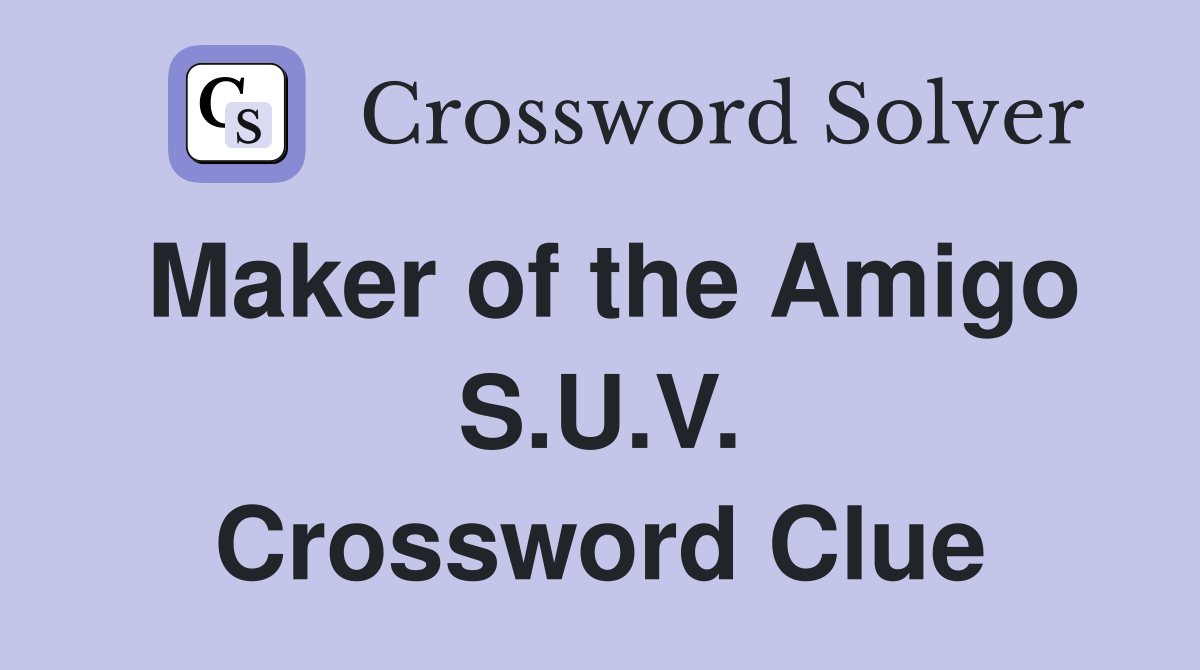 Maker of the Amigo S.U.V. Crossword Clue