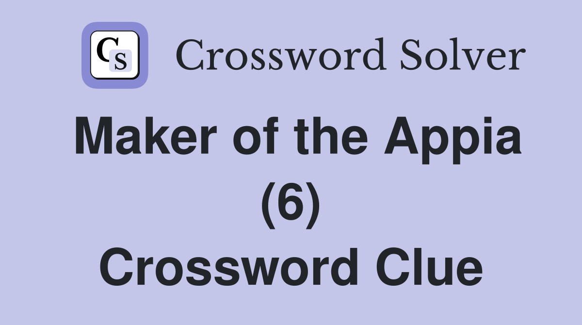 Maker of the Appia (6) Crossword Clue