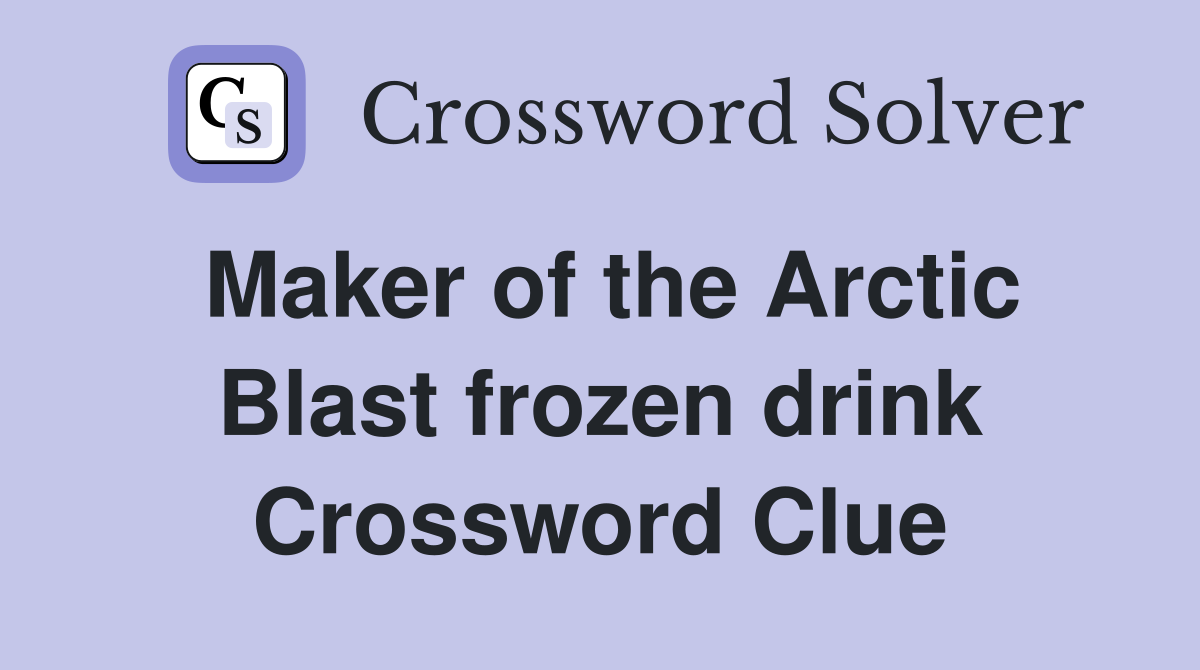 Maker of the Arctic Blast frozen drink Crossword Clue