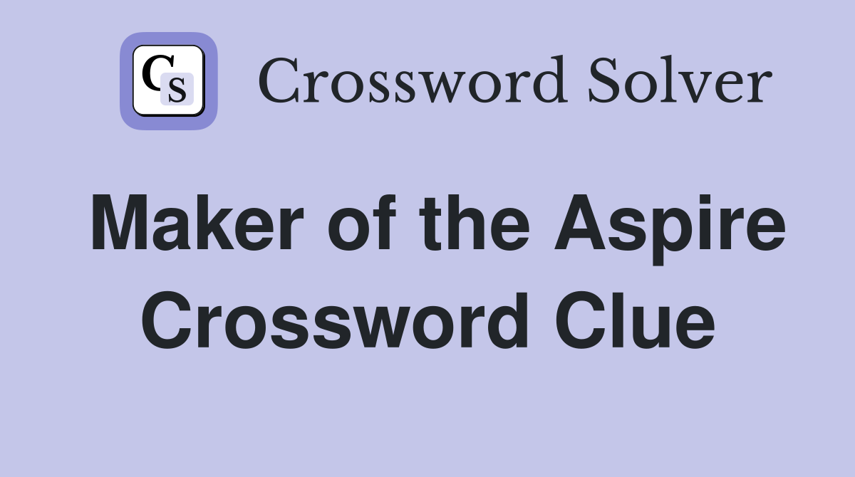 Maker of the Aspire Crossword Clue