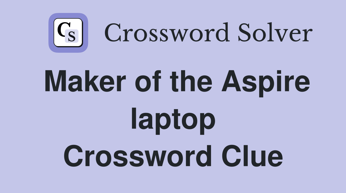 Maker of the Aspire laptop Crossword Clue