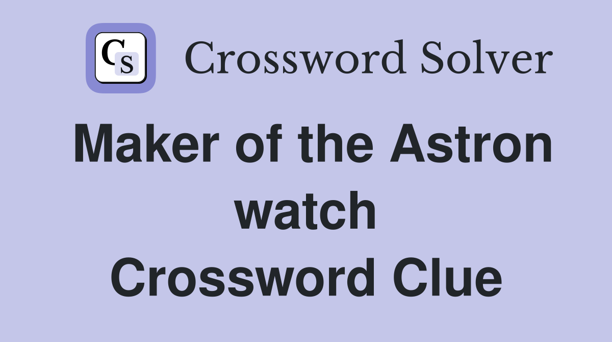 Maker of the Astron watch Crossword Clue