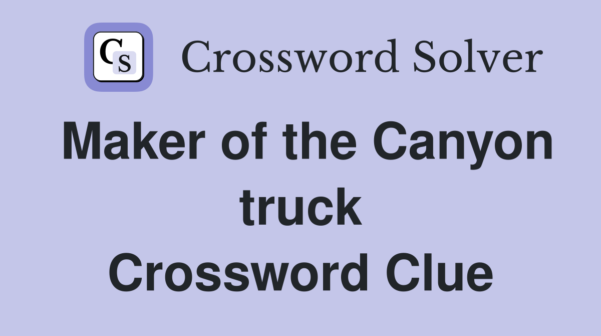 Maker of the Canyon truck Crossword Clue