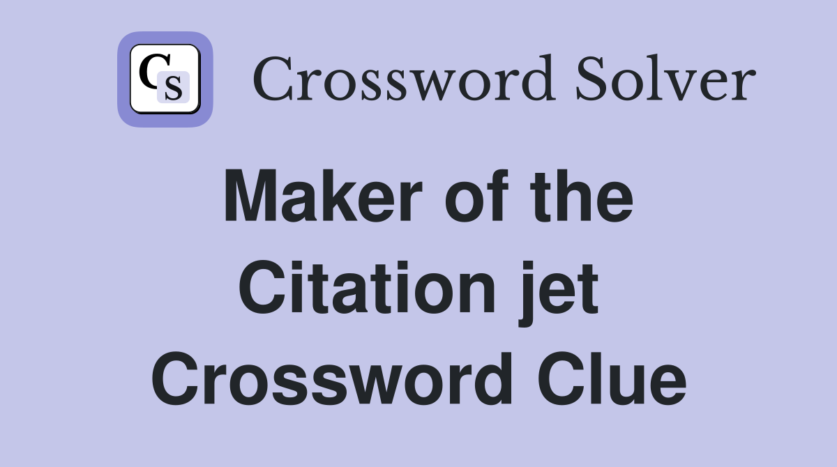 Maker of the Citation jet Crossword Clue