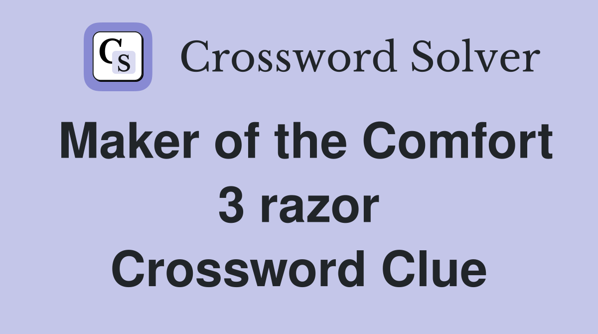 Maker of the Comfort 3 razor Crossword Clue
