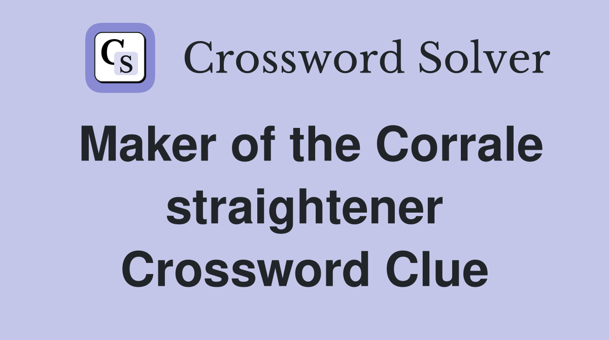 Maker of the Corrale straightener Crossword Clue