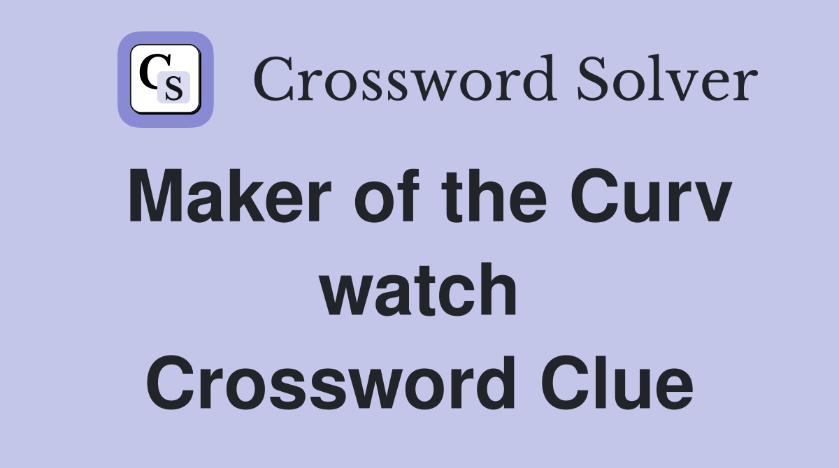 Maker of the Curv watch Crossword Clue