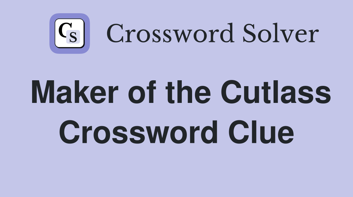 Maker of the Cutlass Crossword Clue