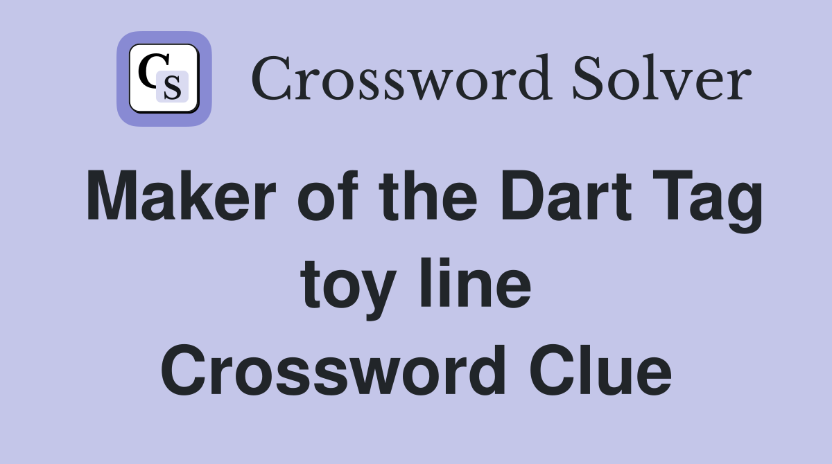 Maker of the Dart Tag toy line Crossword Clue