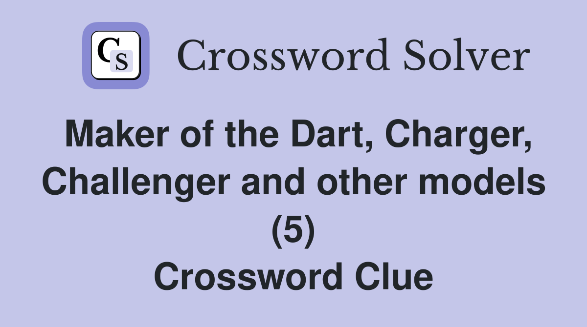 Maker of the Dart, Charger, Challenger and other models (5) Crossword Clue