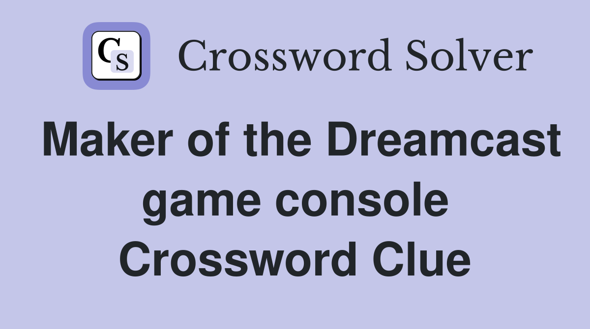 Maker of the Dreamcast game console Crossword Clue